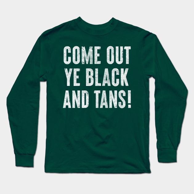 Come Out, Ye Black and Tans / Faded Style Design Long Sleeve T-Shirt by feck!